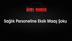 Sağlık Personeline Eksik Maaş Şoku (Özel Haber)