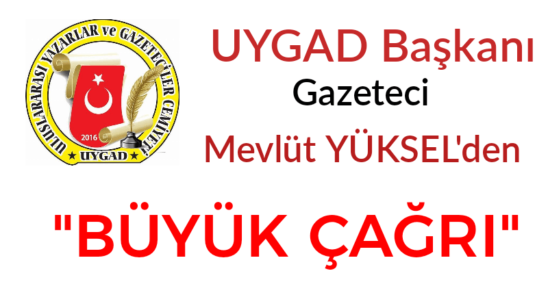 UYGAD Başkanı’ndan Büyük Çağrı