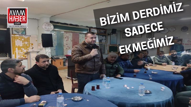 Bizim derdimiz sadece ekmeğimiz