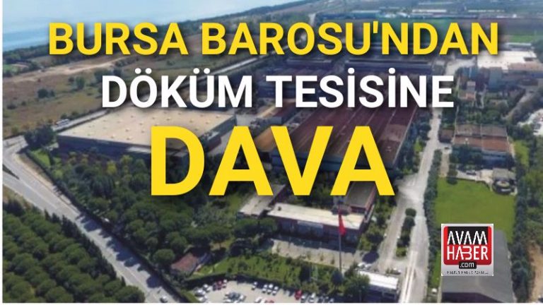 Bursa Barosu’ndan Döküm Tesisine Dava