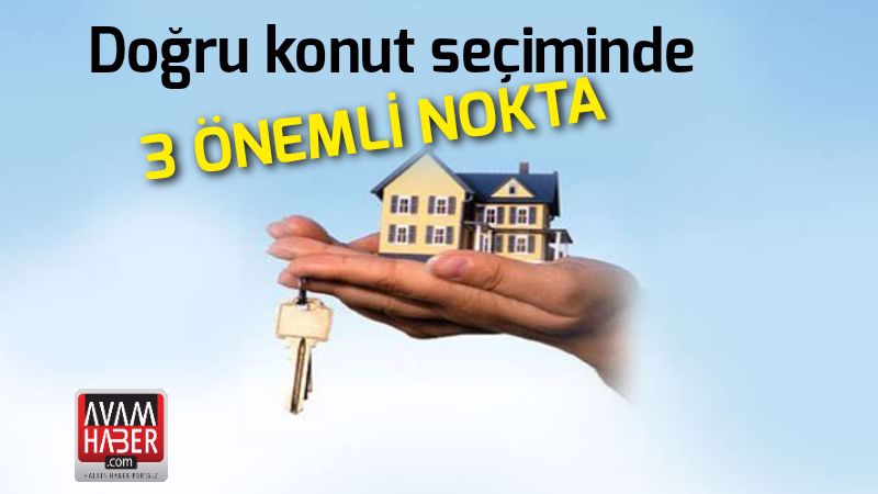 Doğru konut seçiminde 3 önemli nokta