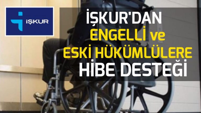 İşkur’dan engelli ve eski hükümlülere hibe desteği