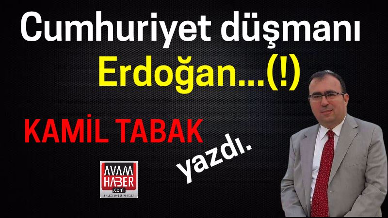 Cumhuriyet düşmanı Erdoğan …(!)