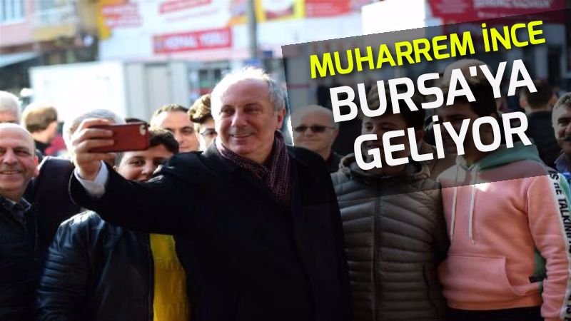 Muharrem İNCE Bursa’ya ve Orhangazi’ye geliyor