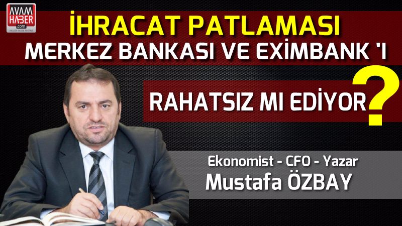 İhracat patlaması Merkez Bankası ve Eximbank’ı rahatsız mı ediyor ?