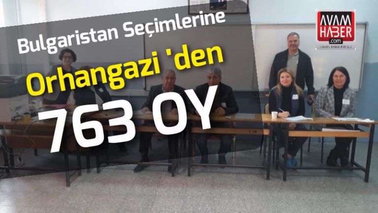 Bulgaristan seçimlerine Orhangazi’den 763 oy!
