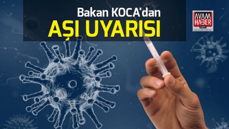 Bakan Koca’dan Aşı Uyarısı !