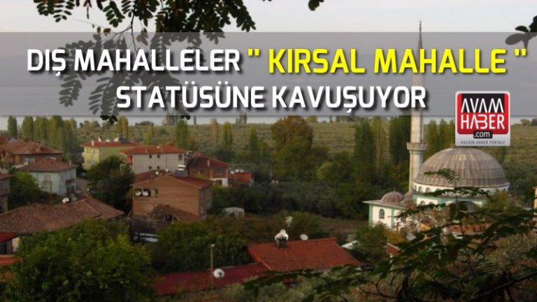 ‘Kırsal Mahalle’ Statüsüne Kavuşuyor