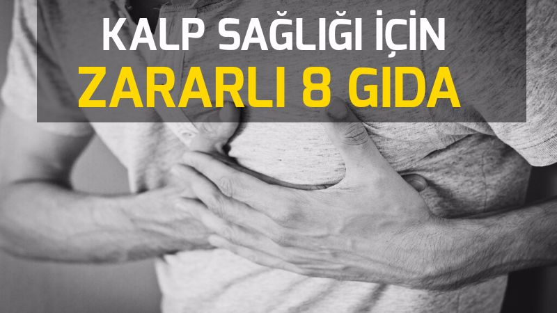 Kalp Sağlığı İçin En Zararlı 8 Gıda