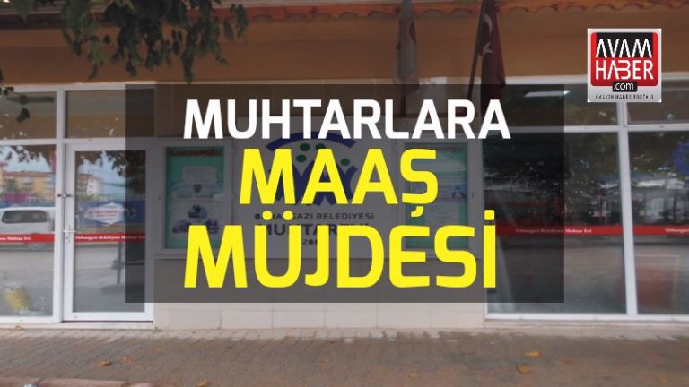 Muhtarlara maaş müjdesi