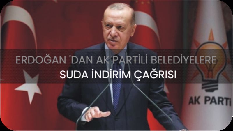Erdoğan’dan suda indirim çağrısı
