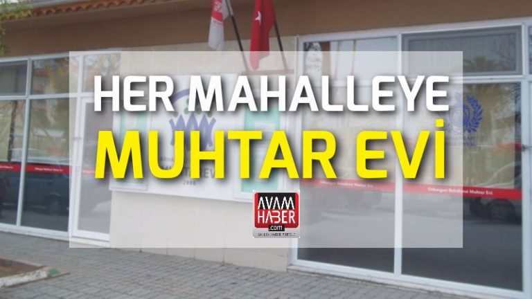 Her mahalleye ‘ MUHTAR EVİ “