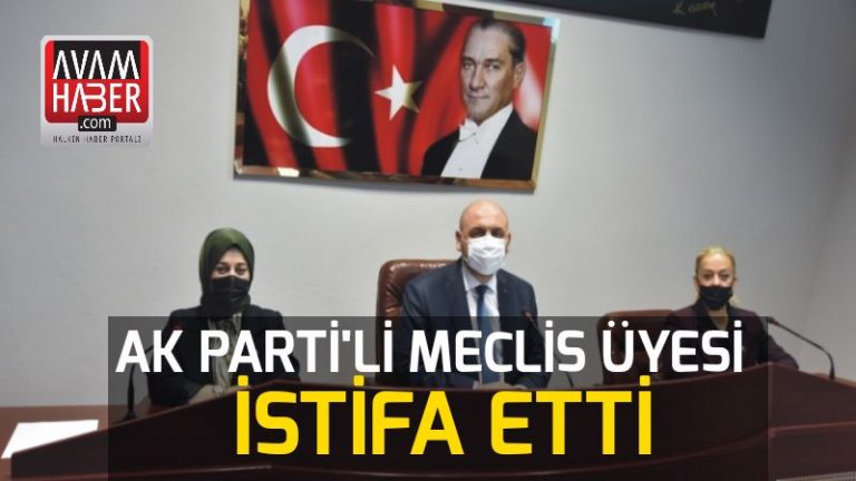 Ak Parti’li meclis üyesi istifa etti