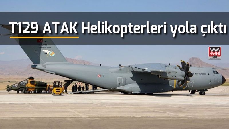 T129 ATAK Helikopterleri yola çıktı