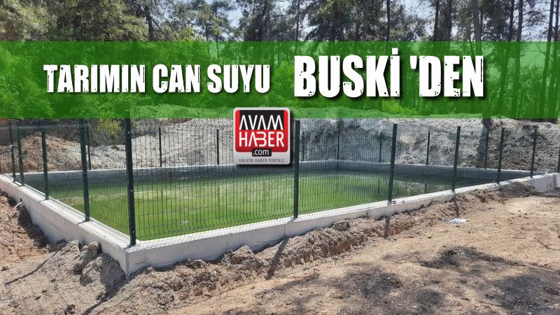 Tarımın can suyu BUSKİ’den