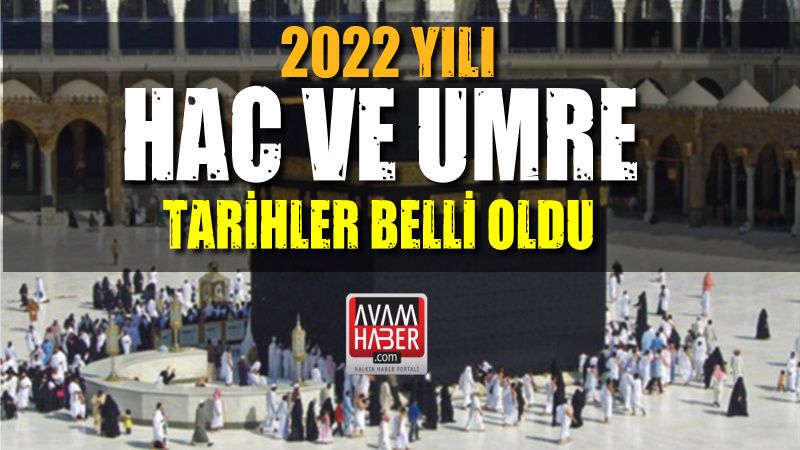 2022 yılı Hac ve Umre tarihleri belli oldu
