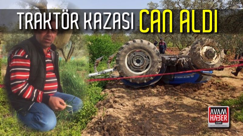 Traktörü devrilen çiftçi, hayatını kaybetti