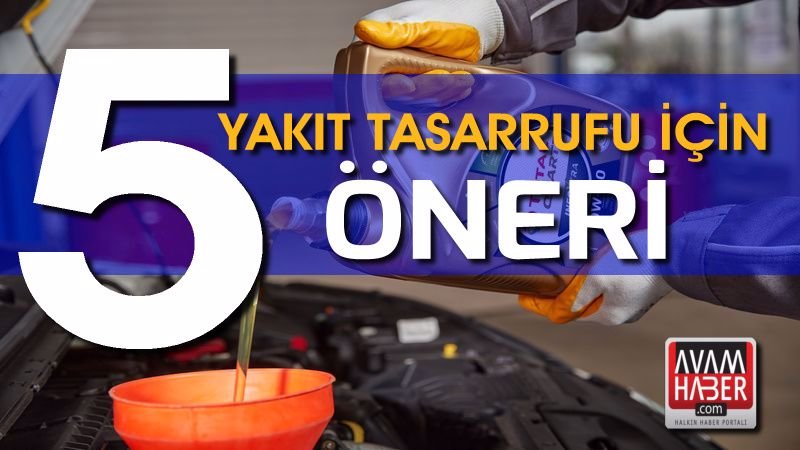 Yakıt tasarrufu için 5 öneri