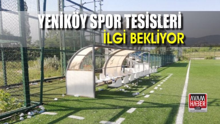 Yeniköy Spor Tesisleri ilgi bekliyor