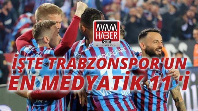 İşte Trabzonspor’un en medyatik 11’i