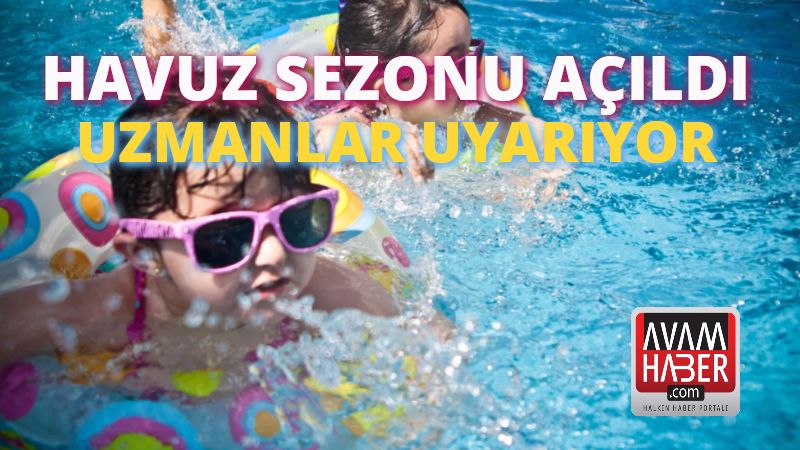 Havuz sezonu açıldı.Uzmanlar uyarıyor !