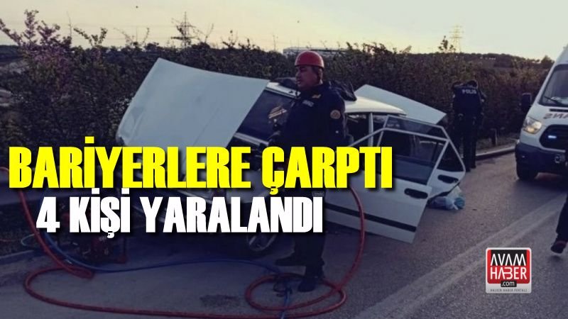 Bariyerlere çarptı, 4 kişi yaralandı