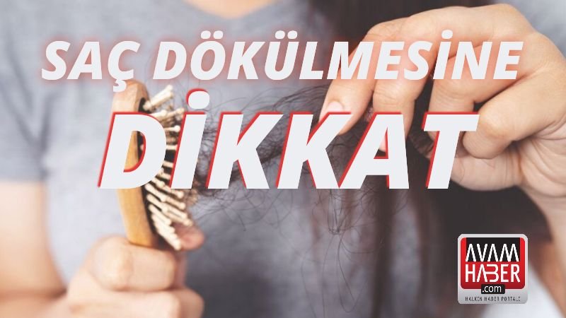 Saç dökülmesine dikkat !