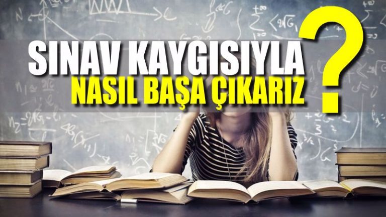 Sınav kaygısıyla nasıl başa çıkarız?