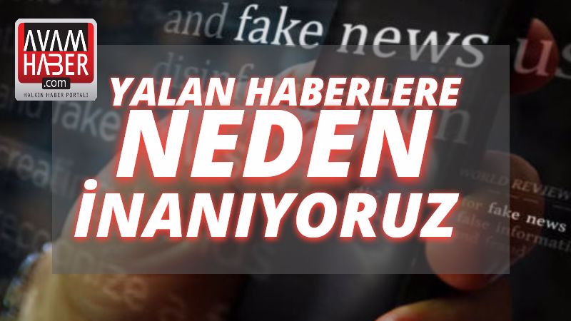Yalan haberlere neden inanıyoruz ?